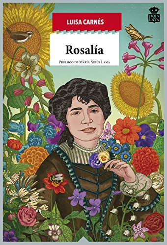 Rosalía de Castro: Raíz apasionada de Galicia (Sensibles a las Letras)