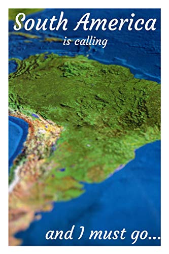 South America is Calling, And I Must Go...: Adventures Await Journal [Idioma Inglés]