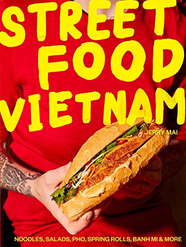 Street Food: Vietnam [Idioma Inglés]: Noodles, Salads, Pho, Spring Rolls, Banh Mi & More