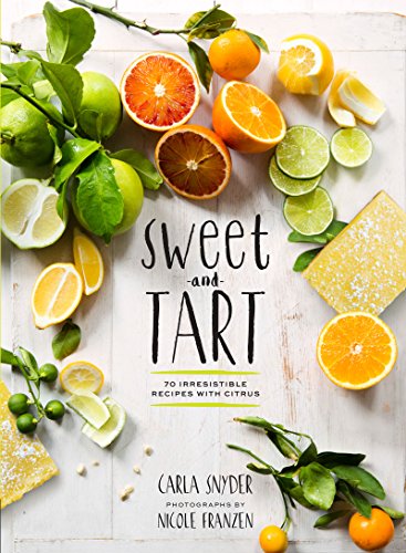 Sweet and Tart: 70 Irresistible Recipes with Citrus (English Edition)