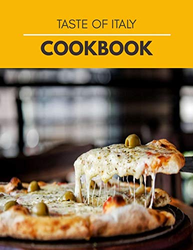 Taste Of Italy Cookbook: Easy Recipes, Sweet and Savory Pastry Ideas | Step By Step For Beginners