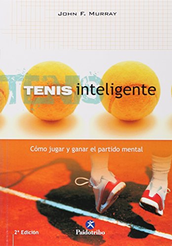 Tenis inteligente. Cómo jugar y ganar el partido mental (Deportes)