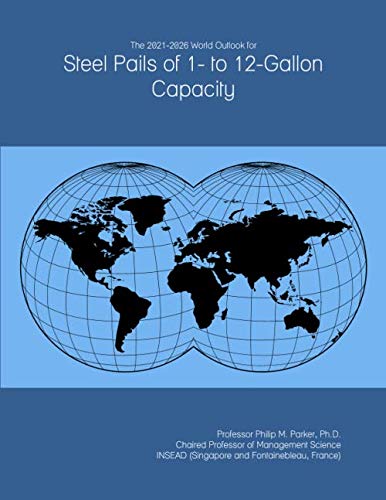 The 2021-2026 World Outlook for Steel Pails of 1- to 12-Gallon Capacity