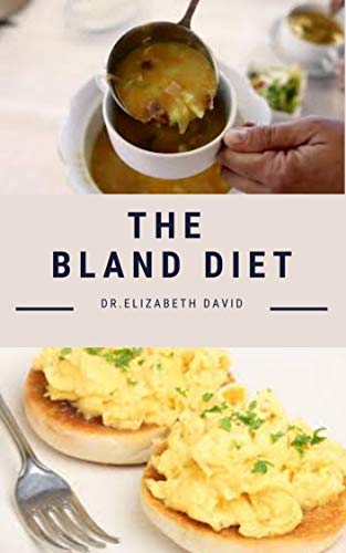 THE BLAND DIET: Delicious Recipe ,Meal Plan and Cookbook To Eliminate Gastritis and Acid Reflux or Upset Stomach (English Edition)