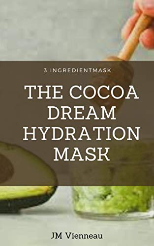 The Cocoa Dream Hydration Mask (3 Ingredient Mask Book 1) (English Edition)