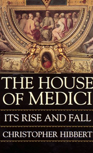 The House Of Medici: Its Rise and Fall (English Edition)