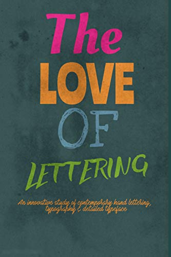 The Love Of Lettering: An Innovative Study Of Contemporary Hand Lettering, Typography & Detailed Typeface (English Edition)