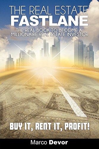 The Real Estate Fastlane: The Real Book to Become a Millionaire Real Estate Investor. Buy It, Rent It, Profit! by Marco Devor (12-Jun-2012) Paperback