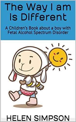 The Way I am is Different: A Children’s Book about a boy with Fetal Alcohol Spectrum Disorder (English Edition)