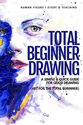 Total Beginner Drawing: A Simple & Quick Guide for Good Drawing (Art for the Total Beginner) (English Edition)