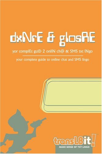 transl8it! dxNrE & glosRE: yor complEt guiD 2 onliN ch@ & SMS txt lNgo