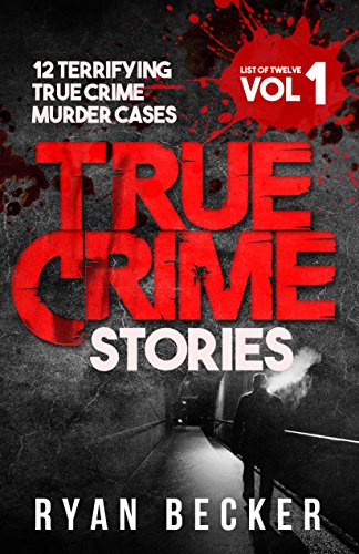 True Crime Stories Volume 1: 12 Terrifying True Crime Murder Cases (List of Twelve) (English Edition)