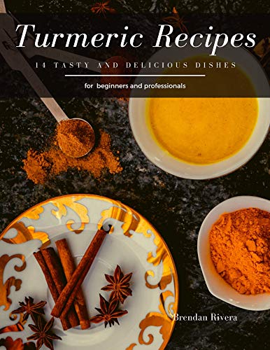 Turmeric Recipes: 14 tasty and delicious dishes (English Edition)