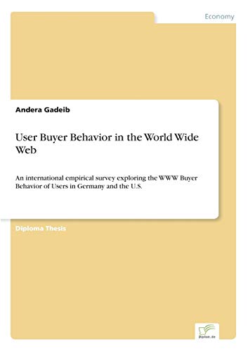 User Buyer Behavior in the World Wide Web: An international empirical survey exploring the WWW Buyer Behavior of Users in Germany and the U.S.