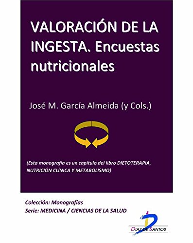 Valoración de la ingesta. Encuestas nutricionales (Este capítulo pertenece al libro Dietoterapia, nutrición clínica y metabolismo)