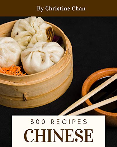 300 Chinese Recipes: From The Chinese Cookbook To The Table (English Edition)