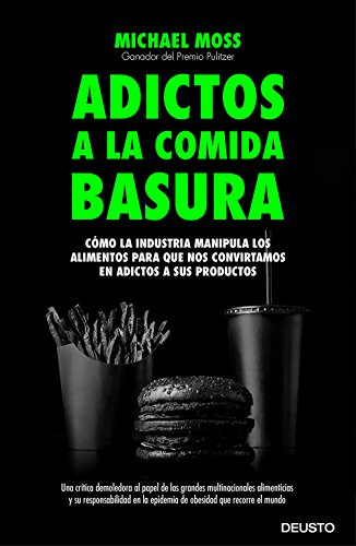 Adictos a la comida basura: Cómo la industria manipula los alimentos para que nos convirtamos en adictos a sus productos (Sin colección)