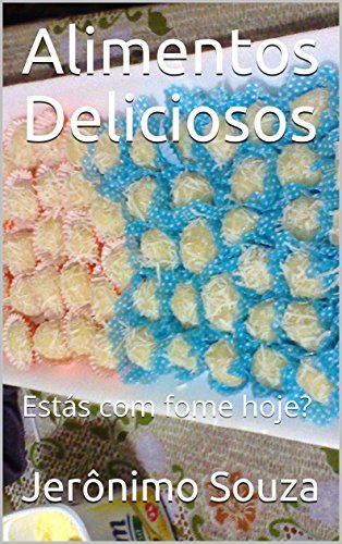 Alimentos Deliciosos: Estás com fome hoje? (Portuguese Edition)
