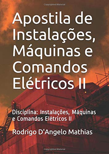 Apostila de Instalações, Máquinas e Comandos Elétricos II: Disciplina: Instalações, Máquinas e Comandos Elétricos II (2ºD – ETIM)