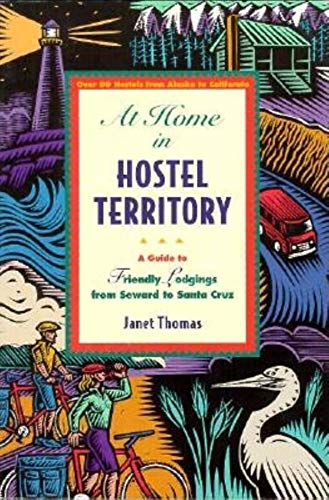 At Home in Hostel Territory: A Guide to Friendly Lodgings from Seward to Santa Cruz [Idioma Inglés]
