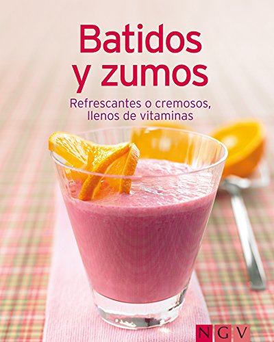 Batidos y zumos: Nuestras 100 mejores recetas en un solo libro