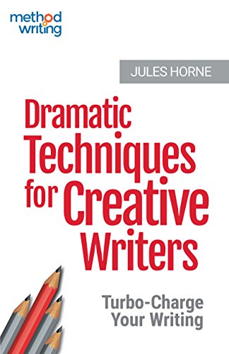Dramatic Techniques for Creative Writers: Turbo-Charge Your Writing (Method Writing Book 2) (English Edition)