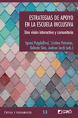 Estrategias de apoyo en la escuela inclusiva. Una visión interactiva y comunitaria (Critica y Fundamentos)