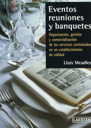 Eventos, reuniones y banquetes: Organización, gestión y comercialización de los servicios contratados en un establecimiento de calidad (Laertes Enseñanza)