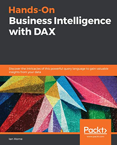 Hands-On Business Intelligence with DAX: Discover the intricacies of this powerful query language to gain valuable insights from your data (English Edition)