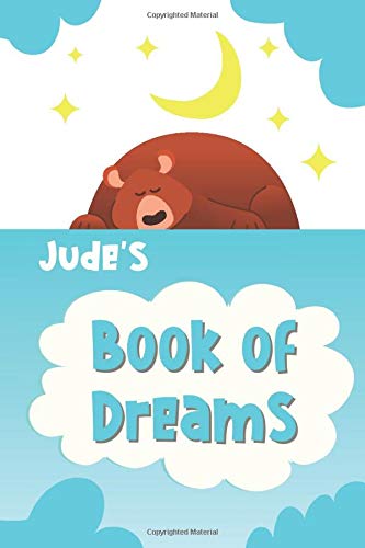 Jude's Book of Dreams: Cute Personalized Notebook for Jude. Dream Keeper Journal for Boys -  6 x 9 in 150 Pages for Doodling and Taking Notes (Customized Dream Diary For Boys)