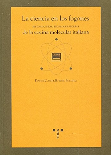 La ciencia en los fogones. Historia, técnicas y recetas de la cocina molecular italiana (La comida de la vida)