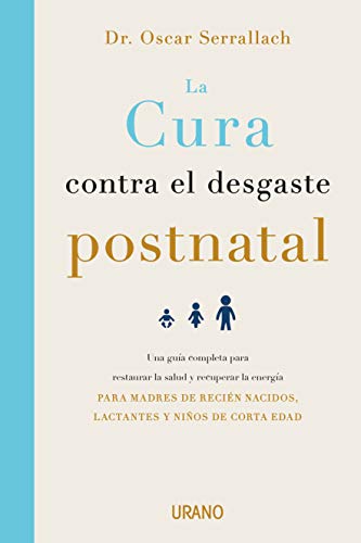 La cura contra el desgaste postnatal: Una guía completa para restaurar la salud y recuperar la energía dirigida a madres de recién nacidos, lactantes y niños de corta edad (Crecimiento personal)