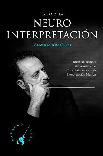 La Era de la NeuroInterpretación: Todos los Secretos Revelados del Curso Internacional de Interpretación Musical del Maestro Navarro Lara