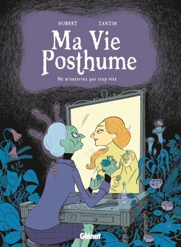 Ma Vie Posthume - Tome 01: Ne m'enterrez pas trop vite (1000 Feuilles)