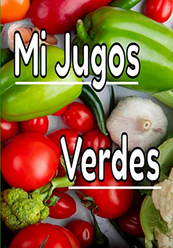 Mis jugos verdes: Cuaderno que debe ser llenado para guardar tus cócteles de salud favoritos. o recupera tu estado físico y mental con tus recetas de zumo verde / fruta.