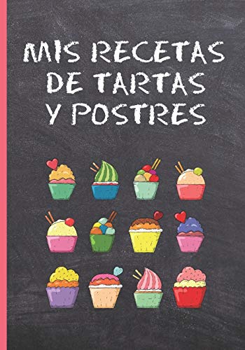 MIS RECETAS DE TARTAS Y POSTRES: CUADERNO DE RECETAS DE TARTAS Y POSTRES EN BLANCO. LIBRO CON 100 FICHAS CON RECETAS DE COCINA PARA COMPLETAR. REGALO ORIGINAL MADRE O PADRE.