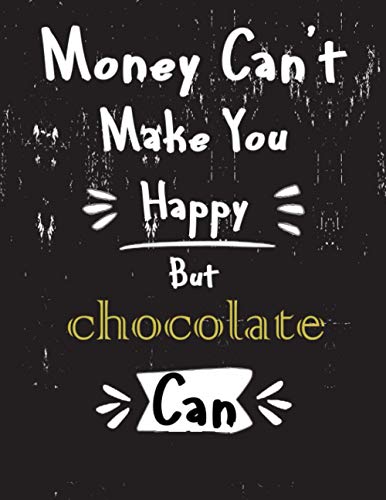 Money can't make you happy but chocolate can: Motivational & Inspirational Sketchbook for drawing and Doodling, '8.5x11' inches personalized saying Gift.