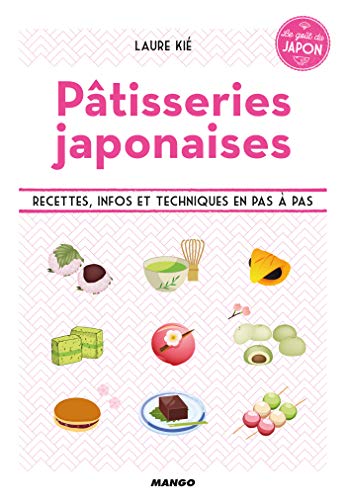 Pâtisseries japonaises - Recettes, infos et techniques en pas à pas (Le goût du Japon) (French Edition)