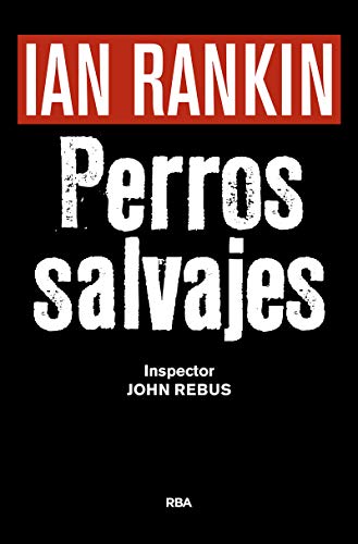 PERROS SALVAJES Premio RBA Novela Negra 2016: Serie John Rebus XX (NOVELA POLICÍACA BIB)