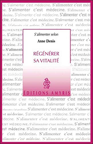 Régénérer sa vitalité (S'alimenter c'est médecine)