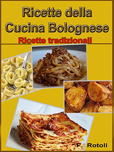 Ricette della cucina Bolognese: Ricette Tradizionali (Italian Edition)