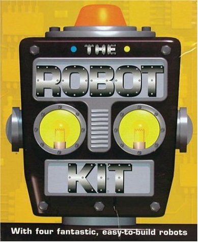 The Robot Kit: With Four Fantastic Easy-To-Build Robots