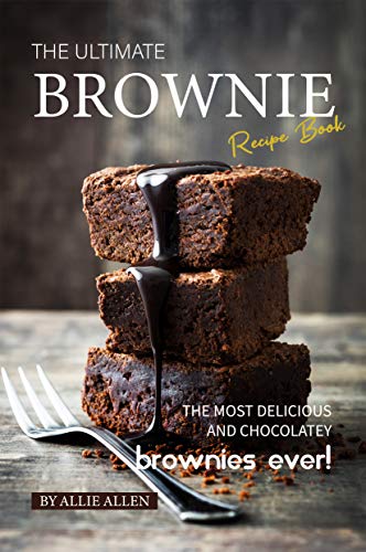 The Ultimate Brownie Recipe Book: The Most Delicious and Chocolatey Brownies Ever! (English Edition)