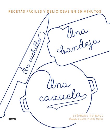 Un cuchillo, una bandeja, una cazuela: Recetas fáciles y deliciosas en 20 minutos