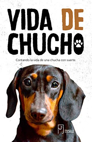 Vida de Chucho: Contando la vida de una chucha con suerte.