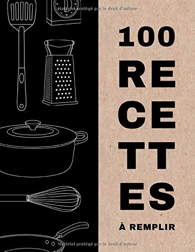 100 Recettes à Remplir: Cahier Grand Format 21,6 x 27,9 cm (8,5 x 11 po) - Tableaux de Conversion - Calendrier des Fruits et Légumes - Couverture Souple - 110 Pages - Imprimé Carton