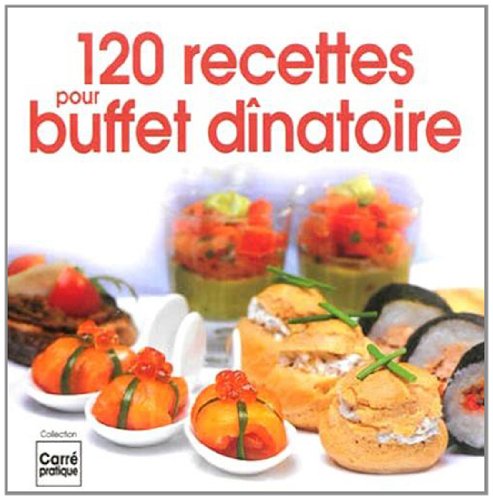 120 recettes pour buffet dînatoire (Carré pratique)