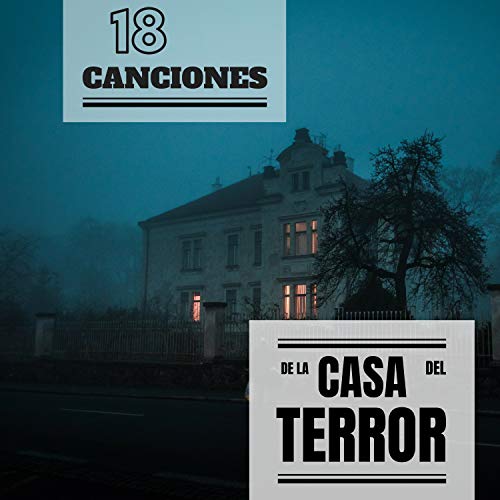 18 Canciones de la Casa del Terror - La Musica con Sonidos mas Terrorificos para Fiesta de Halloween