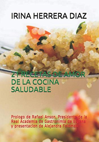 21 RECETAS DE LA COCINA SALUDABLE CINCO CONTINENTES: Prologo de Rafael Anson, presidente de la Real Academia de Gastronomia de Espana y Presentacion de Alejandra Feldman