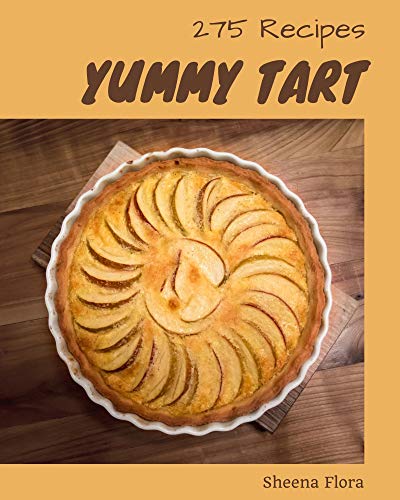 275 Yummy Tart Recipes: An Inspiring Yummy Tart Cookbook for You (English Edition)